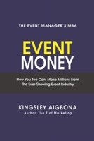 Event Money: How You Too Can Make Millions from the Ever-Growing Event Industry 9789582943 Book Cover