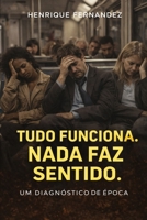 Tudo Funciona. Nada Faz Sentido.: Um diagnóstico de época (Civilização do Limite) (Portuguese Edition) B0GNML2H3Z Book Cover