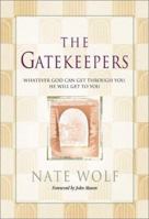 The Gatekeepers: Whatever God Can Get Through You, He Will Get to You 1930027524 Book Cover