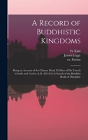 A Record of Buddhistic Kingdoms: Being an Account by the Chinese Monk Fa-Hsien of his Travels in India and Ceylon (A.D. 399-414) in Search of the Buddhist Books of Discipline 0486267601 Book Cover