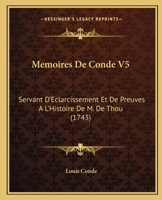 Memoires De Conde V5: Servant D'Eclarcissement Et De Preuves A L'Histoire De M. De Thou (1743) 1166338525 Book Cover