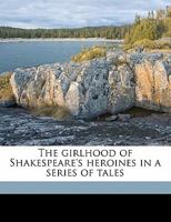 The Girlhood of Shakespeare's Heroines in a Series of Tales Volume 3 3337023487 Book Cover