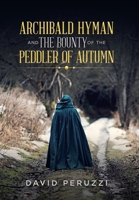 Archibald Hyman and the Bounty of the Peddler of Autumn 172831061X Book Cover