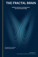 Fractal Brain: Nonlinear dynamics, fractal geometry, and medical epistemology (Essays) 6598812674 Book Cover