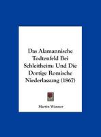 Das Alamannische Todtenfeld Bei Schleitheim: Und Die Dortige Romische Niederlassung (1867) 116743238X Book Cover