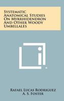 Systematic Anatomical Studies on Myrrhidendron and Other Woody Umbellales 1258475693 Book Cover