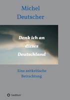 Denk ich an dieses Deutschland ! 3734524407 Book Cover