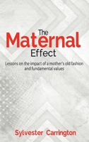 The Maternal Effect: Lessons on the impact of a mother's old fashion and fundamental values B0CCZXXZ31 Book Cover