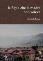 La Figlia che La Madre Non Voleva 1326294210 Book Cover