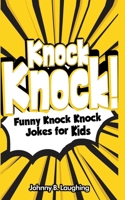 Knock Knock!: Funny Knock Knock Jokes for Kids 1512315796 Book Cover
