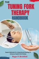 THE TUNING FORK THERAPY HANDBOOK: Expert Methods For Using Sound Healing To Enhance Health And Vitality B0FSZ8Y91R Book Cover