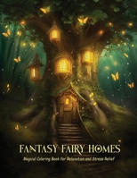 Fantasy Fairy Homes: Magical Coloring Book for Relaxation and Stress Relief for Teens and Adults B0CMD5VZT3 Book Cover