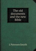 The Old Documents And The New Bible: An Easy Lesson For The People In Biblical Criticism: The Old Testament 1014305497 Book Cover