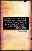 A Brief Account of Thirty Years of Missionary Work of the Church Mission Society in the Punjab and Sindh, 1852-1882 101731019X Book Cover