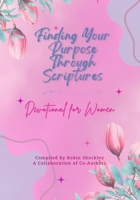 Finding Your Purpose Through Scriptures: Devotional for Women B0F8861J3Q Book Cover