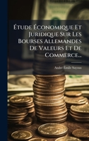 Ã tude Ã conomique Et Juridique Sur Les Bourses Allemandes De Valeurs Et De Commerce... (French Edition) 1024588068 Book Cover