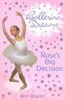 Rose's Big Decision (Ballerina Dreams) 0794512968 Book Cover