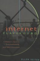 The Internet Playground: Children's Access, Entertainment, And Mis-education (Popular Culture and Everyday Life) 0820471240 Book Cover