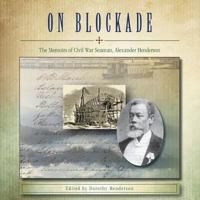 On Blockade: The Memoirs of Civil War Seaman, Alexander Henderson 1530824982 Book Cover