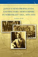 Japan's News Propaganda and Reuters' News Empire in Northeast Asia, 1870-1934 9089791019 Book Cover