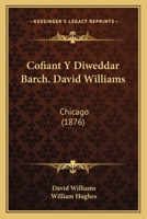 Cofiant Y Diweddar Barch. David Williams: Chicago (1876) 1168090245 Book Cover