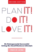 Plan It! Do It! Love It!: Be Outrageously Successful in the Small Business Lifestyle 0692478612 Book Cover