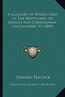 A Glossary Of Words Used In The Wapentakes Of Manley And Corringham, Lincolnshire V1 0548798699 Book Cover