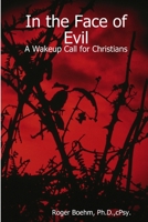 In the Face of Evil - A Wakeup Call for Christians 0615134572 Book Cover