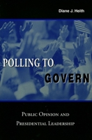 Polling to Govern: Public Opinion and Presidential Leadership 0804748497 Book Cover