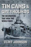Tin Cans and Greyhounds: The Destroyers that Won Two World Wars 1621576477 Book Cover