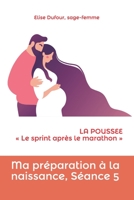 Ma préparation à la naissance, séance 5: LA POUSSEE Le sprint après le marathon B092P6WTG3 Book Cover