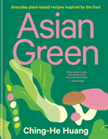 Asian Green: Everyday plant based recipes inspired by the East 085783634X Book Cover