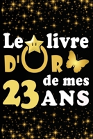 Le Livre d'Or de mes 23 ans: cadeau pour femme/ cadeau pour homme/ cadeau pour ami/ cadeau pour amie/ cadeau anniversaire 23 ans/cadeau Anniversaire pour femme/cadeau Anniversaire pour homme/ cadeau A B084DGFNQQ Book Cover