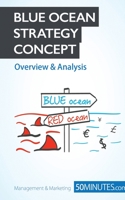 Blue Ocean Strategy Concept - Overview & Analysis: Innovate your way to success and push your business to the next level 2806264677 Book Cover