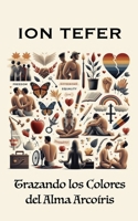 Trazando los Colores del Alma Arcoíris (Spanish Edition) 1446617211 Book Cover