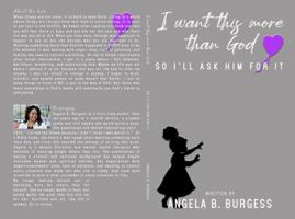 I Want This More Than God, So I'll Ask Him for It 0578791838 Book Cover