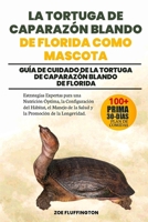 LA TORTUGA DE CAPARAZÓN BLANDO DE FLORIDA COMO MASCOTA: Guía de Cuidado de la Tortuga de Caparazón Blando de Florida: Estrategias Expertas para una ... Promoción de la Longevidad. (Spanish Edition) B0DWV9CQJ3 Book Cover