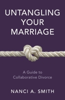 Untangling Your Marriage: A Guide to Collaborative Divorce 1538166895 Book Cover