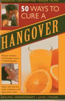50 Ways to Cure a Hangover: Natural remedies and therapies shown in 70 photographs 0754825663 Book Cover