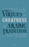 Virtues of Greatness in the Arabic Tradition 0198842821 Book Cover