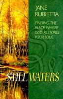 Still Waters: Finding the Place Where God Restores Your Soul 0764222007 Book Cover