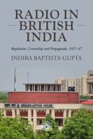 Radio in British India: Regulation, censorship and propaganda, 1927–47 (Studies in Imperialism, 215) 1526179733 Book Cover