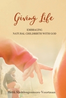 Giving Life: Embracing Natural Childbirth with God B0FR2Y1PK8 Book Cover