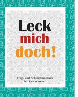 Leck mich doch!: Flug- und Schimpf Malbuch fur Erwachsene 1985042665 Book Cover