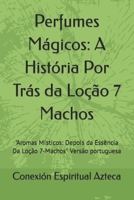 Perfumes Mágicos: A História Por Trás da Loção 7 Machos: "Aromas Místicos: Depois da Essência Da Loção 7-Machos" Versão portuguesa (Lociones Místicas) (Portuguese Edition) B0CVTLSFBZ Book Cover