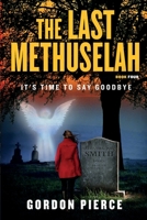 The Last Methuselah: It's Time to Say Goodbye 1733075364 Book Cover
