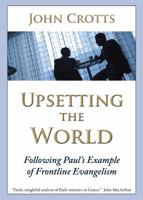 Upsetting the World: Following Paul's Example of Frontline Evangelism 1934952168 Book Cover