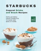 Starbucks Copycat Drinks and Snack Recipes: Popular Menu from Starbucks to Make and Bake at Home B09PM89ZBL Book Cover