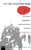 In the Wake of War: `Les Anciens Combattants' and French Society 1914-1939 (Legacy of the Great War) 0854963375 Book Cover