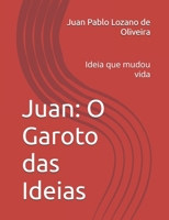 Juan: O Garoto das Ideias: Ideia que mudou vida (Portuguese Edition) B0FMJNVBBG Book Cover